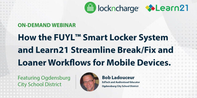 How the FUYL™ Smart Locker System and Learn21 Streamline Break/Fix and Loaner Workflows for Mobile Devices.